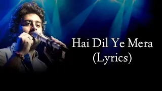 Hai Dil Ye Mera Full Song Lyrics Arijit Singh | Saathi Tera Ban Jaaun | Arijit Singh Songs
