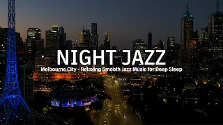 Melbourne Night Jazz - Relaxing Smooth Piano Jazz & Soft Jazz Music | Soothing Jazz Music