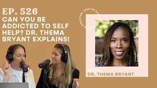 526. Can You Be Addicted to Self Help? Dr. Thema Bryant Explains!