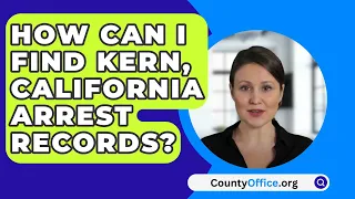 How Can I Find Kern County, California Arrest Records? - CountyOffice.org