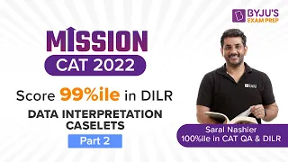 Mission CAT 2022 | Score 99%ile in CAT DILR Section | Data Interpretation Caselet | Part 2 | BYJU'S