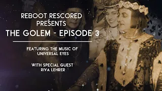 Reboot Rescored Presents The Golem Episode 3: The Golem as Us