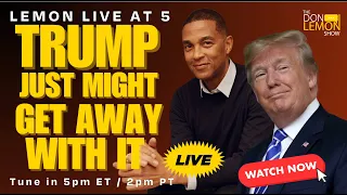 Lemon LIVE at 5 | TRUMP JUST MIGHT GET AWAY WITH IT - May 8th, 2024