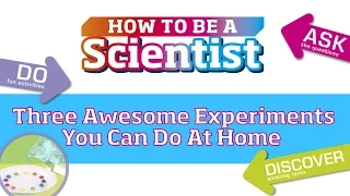 How To Be a Scientist: Three Awesome Experiments for Kids