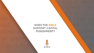 Does the Bible Support Capital Punishment? | Episode 121