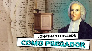 Por que Jonathan Edwards é considerado um dos melhores pregadores da história?