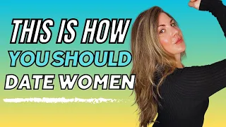 How Women Want You To Date Them (From A Woman's Perspective)