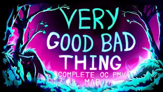 VERY GOOD BAD THING [Complete OC PMV MAP]