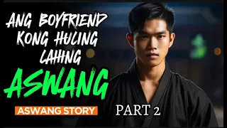 ANG BOYFRIEND KONG HULING LAHING ASWANG | PART 2  | Aswang Horror Story | Tagalog Horror Story
