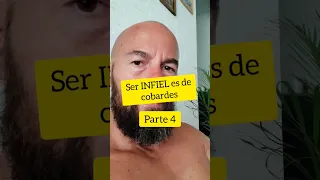 Ser INFIEL es de cobardes parte 4