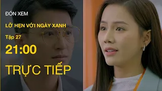 TRỰC TIẾP VTV1 | Full Tập 27 - Lỡ Hẹn Với Ngày Xanh | VTV Giải Trí