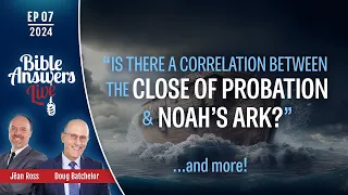 Ep7  Is There a Correlation Between the Close of Probation and Noah's Ark  Pastor Doug Batchelor