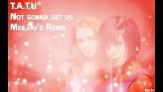 t.A.T.u - Not Gonna Get Us - MeeJay's Remix