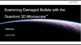 Training Webinar | Examining Damaged Bullets with the Quantum 3D Microscope