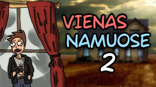 VIENAS NAMUOSE 2!