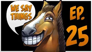 We Say Things 25 - Riot takes a dump on Blizzard, who had already shit themselves