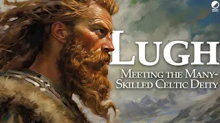 Lugh: An Introduction to the Complex & Multifaceted Irish Deity (Celtic Mythology Explained)