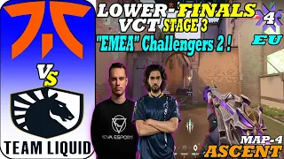 LOWER FINAL ||  FNATIC vs TEAM LIQUID || MAP 4 ASCENT || VCT Stage 3: EMEA - Europe Challengers 2