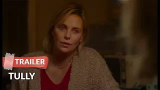 Tully 2018 Trailer HD | Charlize Theron | Mark Duplass | Mackenzie Davis