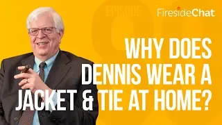 Fireside Chat Ep. 80 - Why Does Dennis Wear a Suit at Home? | Fireside Chat