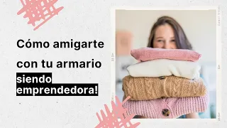 ¿Cómo amigarte con tu armario (siendo emprendedora)?