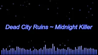 Dead City Ruins ~ Midnight Killer