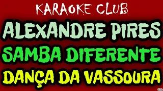 ALEXANDRE PIRES - SAMBA DIFERENTE+DANÇA DA VASSOURA ( KARAOKÊ )