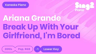 Ariana Grande - break up with your girlfriend, i'm bored (Lower Key) Karaoke Piano