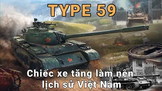 Type 59 - Chiếc xe tăng làm nên lịch sử Việt Nam / World Of Tanks Blitz / Wot Blitz