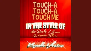 Touch-A Touch-A Touch Me (In the Style of the Rocky Horror Picture Show) (Karaoke Version)