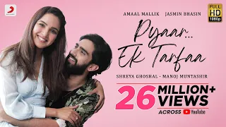 Pyaar...Ek Tarfaa | @amaalmallikmusic | @ShreyaGhoshalOfficial | Jasmin Bhasin | @ManojMuntashirShukla