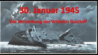 Die Versenkung der Wilhelm Gustloff 1945. Versenkt mit 10.000 Menschen an Bord. Eine Beschreibung.