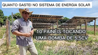 QUANTO GASTEI NO MEU SISTEMA DE ENERGIA SOLAR. 10 PLACAS + INVERSOR E BOMBA DE 5,5CV.