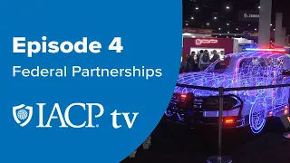 IACP TV Episode 4: Federal Partnerships