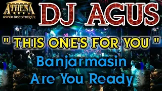 DJ AGUS - THIS ONE'S FOR YOU || Banjarmasin Are You Ready