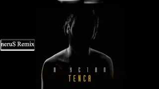 Tenca - Я Устал | Ya Ustal ( neruS Remix ) ( 2019 )