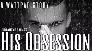 His Obsession// Wattpad Book Trailer