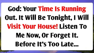 God Says 💌👉 Your Time is Running Out, It Will Be Tonight, I Will Visit You..| God Says #loa