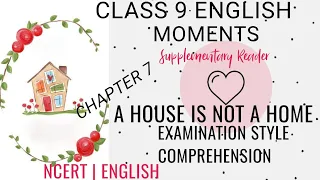 A HOUSE IS NOT A HOME | EXAMINATION STYLE COMPREHENSION | CLASS 9 ENGLISH CHAPTER 7