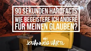 Wie begeistere ich andere für meinen Glauben? - 90 Sekunden Hardfacts mit Johannes Hartl​