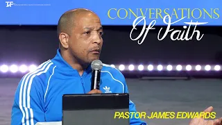 Conversations of Faith | March, 6, 2024 - Pastor James Edwards