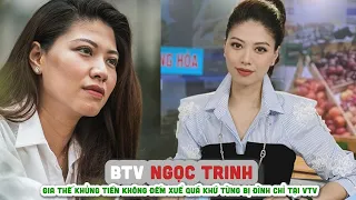 Tiểu sử BTV NGỌC TRINH    Trinh gia thế khủng tiền không đếm xuể quá khứ từng bị đình chỉ tại VTV