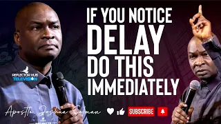 IF YOU NOTICE DELAY IN YOUR LIFE, DO THIS IMMEDIATELY - APOSTLE JOSHUA SELMAN