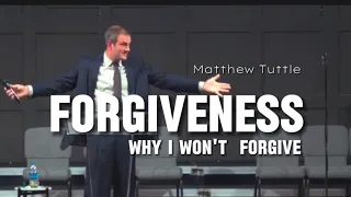 Matthew Tuttle - FORGIVENESS, Why I Wont Forgive