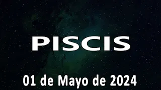 Horóscopo de hoy PISCIS 01 de Mayo de 2024