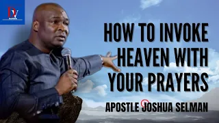 How to invoke heaven with your prayers || APOSTLE JOSHUA SELMAN