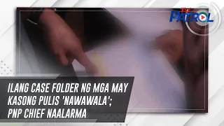 Ilang case folder ng mga may kasong pulis 'nawawala'; PNP chief naalarma | TV Patrol