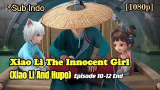 Xiao Li The Innocent Girl Episode 10-12 End | Sub Indo [Xiao Li And Hupo]