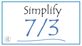 How to Simplify the Fraction 7/3