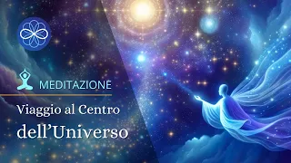 Meditazione per connettersi con l'Universo - Viaggio al centro dell'Universo -